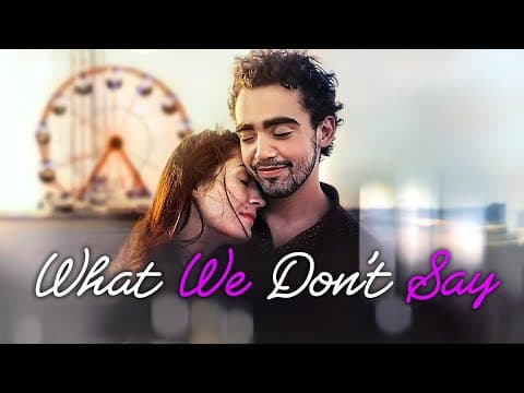 مشاهدة What We Don't Say | ROMANCE | Full Movie in English - FlyCinema